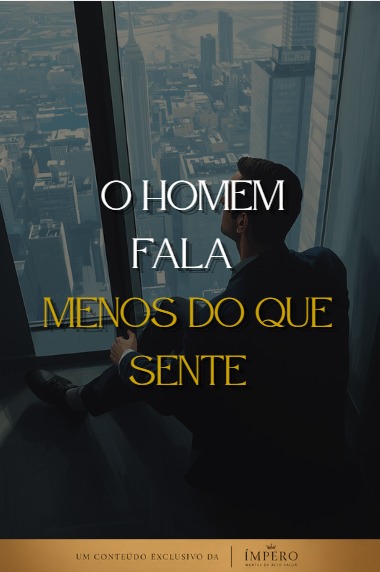 O Homem Fala Menos do que Sente