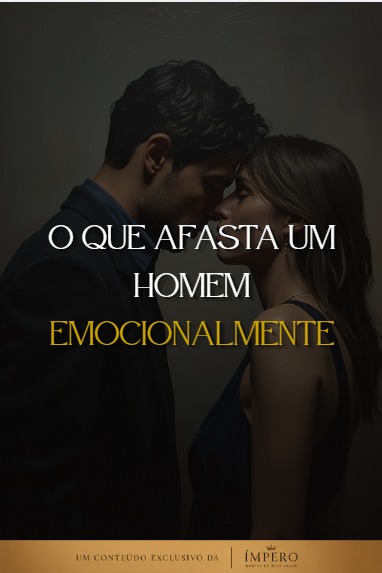 O que Afasta um Homem Emocionalmente