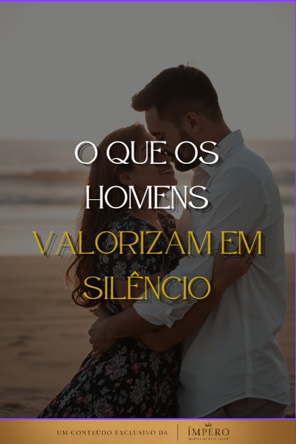 O que os Homens Valorizam em Silêncio