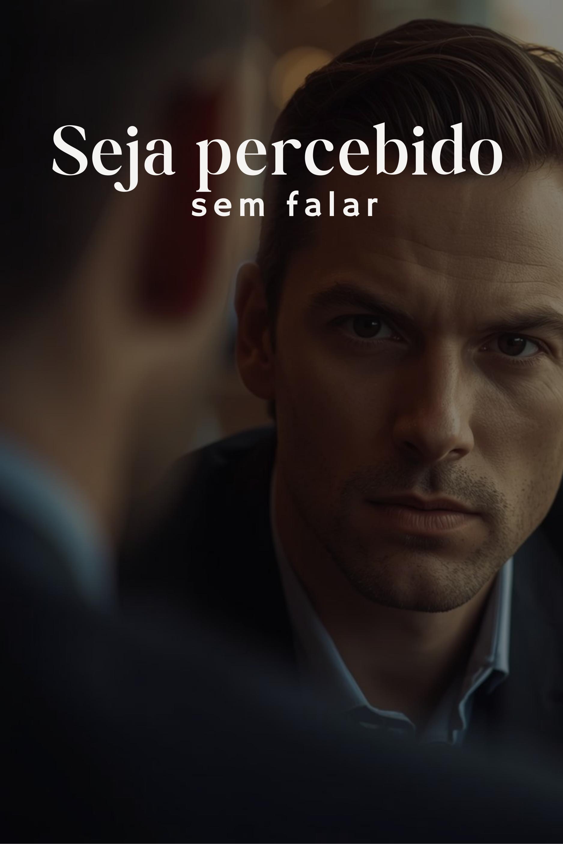 Seja percebido sem falar